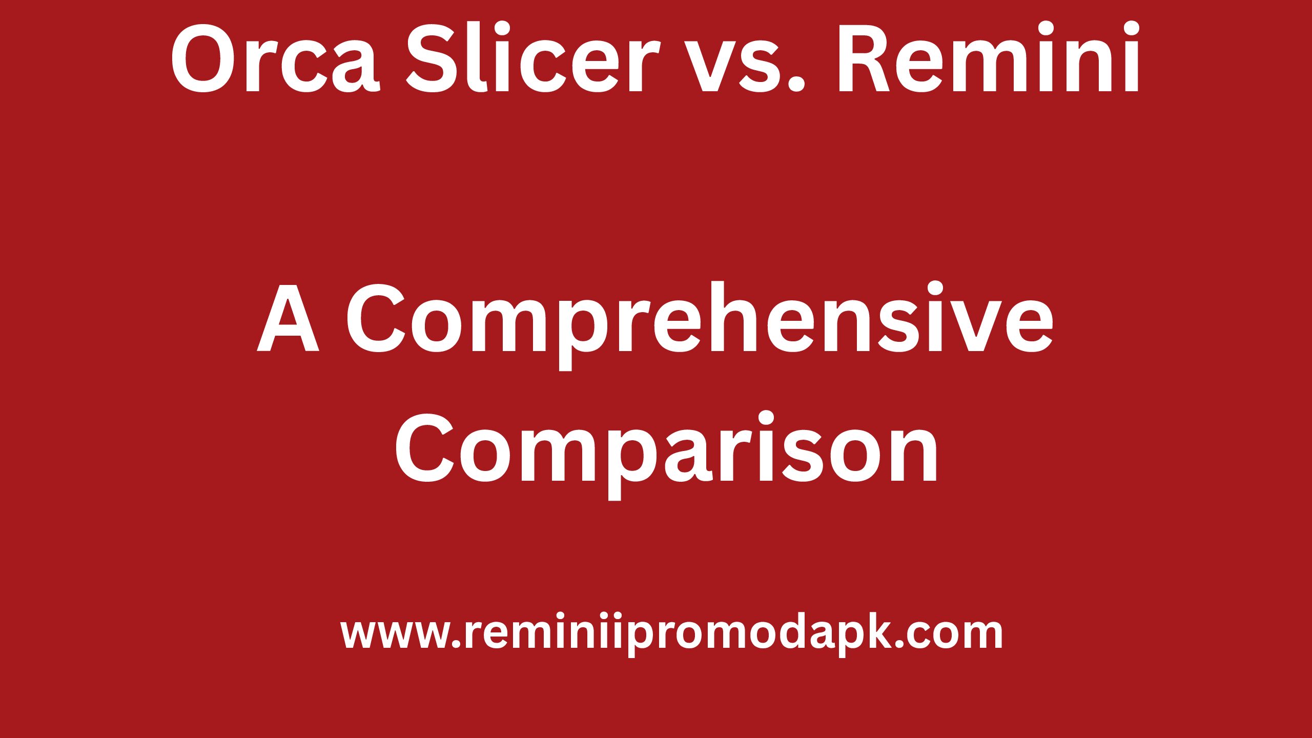 Orca Slicer vs. Remini: A Comprehensive Comparison
